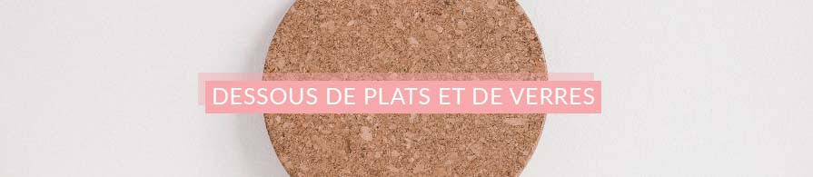 Dessous de plats et de verres